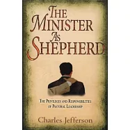 The Minister as Shepherd: The Privileges and Responsibilities of Pastoral Leadership