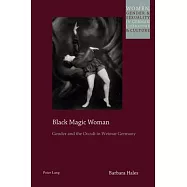 Black Magic Woman: Gender and the Occult in Weimar Germany