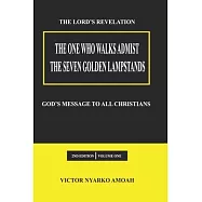 The One Who Walks Amidst The Seven Golden Lampstands: God&rsquo;&rsquo;s Message To All Christians Worldwide
