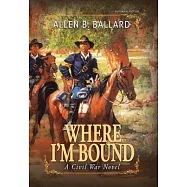Where I’’m Bound: A Civil War Novel