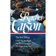 Rachel Carson: The Sea Trilogy (Loa #352): Under the Sea-Wind / The Sea Around Us / The Edge of the Sea