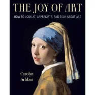 The Joy of Art: How to Look AT, Appreciate, and Talk about Art