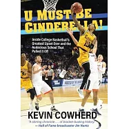 U Must Be Cinderella!: Inside College Basketball&rsquo;&rsquo;s Greatest Upset Ever and the Audacious School That Pulled It Off