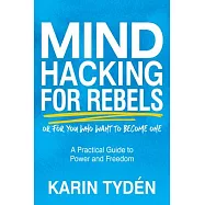 Mind Hacking for Rebels: A Practical Guide to Power and Freedom