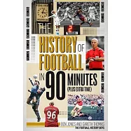 The History of Football in 90 Minutes: (plus Extra-Time)