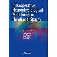 Intraoperative Neurophysiological Monitoring in Hemifacial Spasm: A Practical Guide