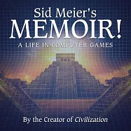 Sid Meier&rsquo;&rsquo;s Memoir! Lib/E: A Life in Computer Games