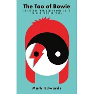 The Tao of Bowie: 10 Lessons from David Bowie’’s Life to Help You Live Yours