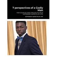7 perspectives of a Godly Man: For Couples and Singles Helping People Look at Life and God with a Different Perspective