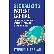 Globalizing Patient Capital: The Political Economy of Chinese Finance in the Americas