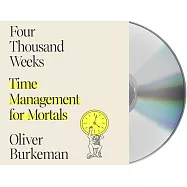 Four Thousand Weeks: Time Management for Mortals
