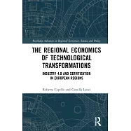 The Regional Economics of Technological Transformations: Industry 4.0 and Servitisation in European Regions