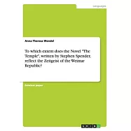To which extent does the Novel "The Temple", written by Stephen Spender, reflect the Zeitgeist of the Weimar Republic?