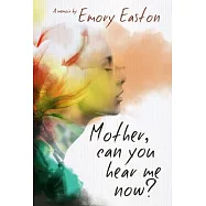 Mother, Can You Hear Me Now?: A Memoir