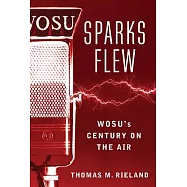 Sparks Flew: WOSU’’s Century on the Air