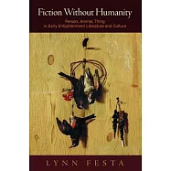 Fiction Without Humanity: Person, Animal, Thing in Early Enlightenment Literature and Culture