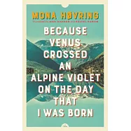 Because Venus Crossed an Alpine Violet on the Day That I Was Born