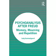Psychoanalysis After Freud: Memory, Mourning and Repetition