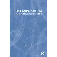 Psychoanalysis After Freud: Memory, Mourning and Repetition