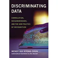 Discriminating Data: Correlation, Neighborhoods, and the New Politics of Recognition