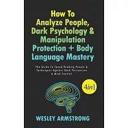 How To Analyze People, Dark Psychology & Manipulation Protection + Body Language Mastery 4 in 1: The Guide To Speed