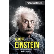 Albert Einstein: The Man, the Genius, and the Theory of Relativity