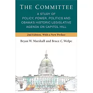 The Committee: A Study of Policy, Power, Politics and Obama’’s Historic Legislative Agenda on Capitol Hill