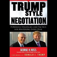 Trump-Style Negotiation: Powerful Strategies and Tactics for Mastering Every Deal