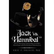 Jack Vs. Hannibal (c) Tm: A Forensic Psycho Analysis of Jack the Ripper & a Dsm-5 Clinical Analysis of the Fictional