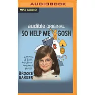 So Help Me Gosh: A Memoir of Faith and Other Awkward Things