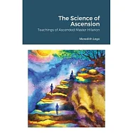 The Science of Ascension: Channeled Teaching of Ascended Master Hilarion: Channeled Teaching of Ascended Master Hilarion