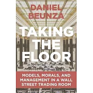 Taking the Floor: Models, Morals, and Management in a Wall Street Trading Room