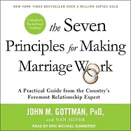 The Seven Principles for Making Marriage Work: A Practical Guide from the Country&rsquo;&rsquo;s Foremost Relationship Expert