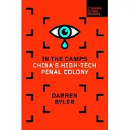 In the Camps: China’’s High-Tech Penal Colony: China’’s High-Tech Penal Colony