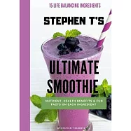 Stephen t&rsquo;&rsquo;s Ultimate Smoothie: Health, nutrient and historical facts on every ingredient.