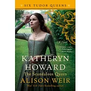 Katheryn Howard, the Scandalous Queen