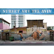 Street Art Tel Aviv: In a Time of Transition. Curated, Photographed and Introduced by Lord K2 and Lois Stavsky