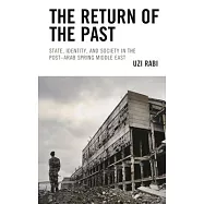 The Return of the Past: State, Identity, and Society in Thepost-Arab Spring Middle East