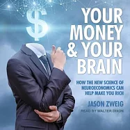 Your Money and Your Brain Lib/E: How the New Science of Neuroeconomics Can Help Make You Rich