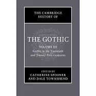 The Cambridge History of the Gothic: Volume 3, Gothic in the Twentieth and Twenty-First Centuries: Volume 3: Gothic in