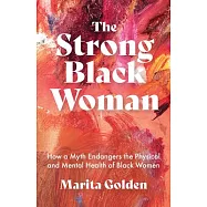 The Strong Black Woman: How a Myth Endangers the Physical and Mental Health of Black Women