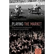 Playing the Market: Retail Investment and Speculation in Twentieth-Century Britain
