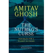 The Nutmeg’’s Curse: Parables for a Planet in Crisis