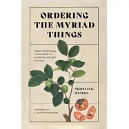 Ordering the Myriad Things: From Traditional Knowledge to Scientific Botany in China