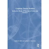 Criminal Theory Profiles: Inside the Minds of Theorists of Crime and Deviance
