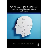 Criminal Theory Profiles: Inside the Minds of Theorists of Crime and Deviance
