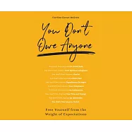 You Don&rsquo;&rsquo;t Owe Anyone: Free Yourself from the Weight of Expectations