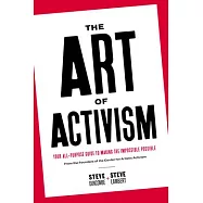 The Art of Activism: Your All-Purpose Guide to Making the Impossible Possible