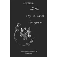 all the ways in which I&rsquo;&rsquo;ve grown: Surviving the culture shock of womanhood