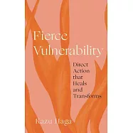 Fierce Vulnerability: Direct Action That Heals and Transforms